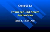 Comp2513 Forms and CGI Server Applications Daniel L. Silver, Ph.D.