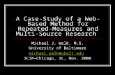 A Case-Study of a Web-Based Method for Repeated-Measures and Multi-Source Research Michael J. Walk, M.S. University of Baltimore michael.walk@ubalt.edu.
