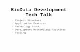 BioData Development Tech Talk Project Structure Application Features Technology Stack Development Methodology/Practices Tooling.