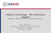 Family Planning: The Elevator Speech Global Health Mini-University Scott Radloff Director, Office of Population and Reproductive Health October 8, 2009.