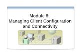 Module 8: Managing Client Configuration and Connectivity.