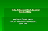 MSU Athletes Visit Central Elementary Anthony Greathouse TE 804 – Professional service project Spring 2009.