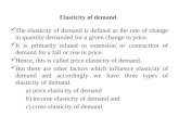 Elasticity of demand The elasticity of demand is defined as the rate of change in quantity demanded for a given change in price. It is primarily related.