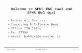 4aa3/4ga3Slides Set 11 Welcome to SFWR ENG 4aa3 and SFWR ENG 4ga3 Asghar Ali Bokhari Computing & Software Dept. Office ITB 101-c Ex. 27554 email: bokhari@mcmaster.ca.