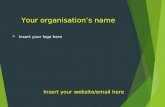Your organisation’s name Insert your website/email here  Insert your logo here.