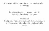Recent discoveries in molecular biology Instructor: Henry Levin henry_levin@nih.gov Website  isplay/biochem539/Home.