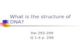 What is the structure of DNA? Hw 293-299 Q 1-4 p. 299.