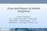 Drop and Impact of Mobile Telephone Jason Mareno Sr. Applications Engineer Mallett Technology, Inc. Research Triangle Park, NC.