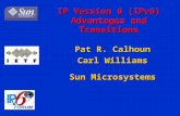 IP Version 6 (IPv6) Advantages and Transitions Pat R. Calhoun Carl Williams Sun Microsystems.
