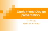 Equipments Design presentation Done By: Amer M. Al-Najdi.