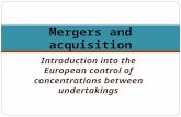 Introduction into the European control of concentrations between undertakings Mergers and acquisition.