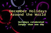 December Holidays Around the World Holidays celebrated longer than one day.