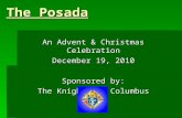 The Posada An Advent & Christmas Celebration December 19, 2010 Sponsored by: The Knights of Columbus.