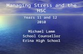 Managing Stress and the HSC Years 11 and 12 2010 Michael Lamm School Counsellor Erina High School.