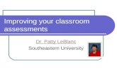 Improving your classroom assessments Dr. Patty LeBlanc Southeastern University.