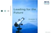 Leading for the Future Module 3 August 2013 2013 version.