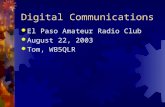 Digital Communications  El Paso Amateur Radio Club  August 22, 2003  Tom, WB5QLR.