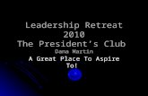 Leadership Retreat 2010 The President’s Club Dana Martin A Great Place To Aspire To!