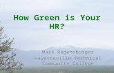 How Green is Your HR? Mark Regensburger Fayetteville Technical Community College.