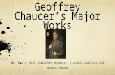 Geoffrey Chaucer’s Major Works By: Emily Choi, Danielle Hermino, Vishaal Kanitkar and Aayush Verma.