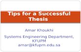 Tips for a Successful Thesis Amar Khoukhi Systems Engineering Department, KFUPM amar@kfupm.edu.sa.