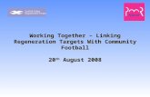 Working Together – Linking Regeneration Targets With Community Football 20 th August 2008.