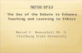 The Use of the Debate to Enhance Teaching and Learning in Ethics Marcel F. Beausoleil Ph. D. Fitchburg State University.
