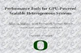 Performance Tools for GPU-Powered Scalable Heterogeneous Systems Allen D. Malony, Scott Biersdorff, Sameer Shende {malony,scott,sameer}@cs.uoregon.edu.