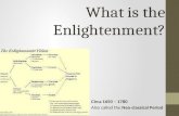 What is the Enlightenment? Circa 1650 – 1780 Also called the Neo-classical Period.