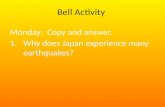 Bell Activity Monday: Copy and answer. 1.Why does Japan experience many earthquakes?