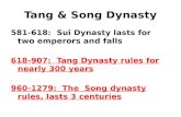Tang & Song Dynasty 581-618: Sui Dynasty lasts for two emperors and falls 618-907: Tang Dynasty rules for nearly 300 years 960-1279: The Song dynasty rules,