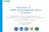 Session 2: ESMF Distributed Data Classes Instructors: Rocky Dunlap and Fei Liu NOAA Cooperative Institute for Research in Environmental Sciences University.
