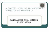 A SUCCESS STORY OF RECRUITMENT & RETENTION OF MEMBERSHIP BANGLADESH GIRL GUIDES ASSOCIATION.