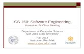 CS 160: Software Engineering November 24 Class Meeting Department of Computer Science San Jose State University Fall 2014 Instructor: Ron Mak mak.