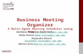 Carnegie MellonCarnegie Mellon 1 Business Meeting Organizer A Multi-Agent Meeting Scheduler using Mobile Context Kathleen Yang Kathleen.Yang@sv.cmu.eduKathleen.Yang@sv.cmu.edu.