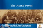 The Home Front. The Civil War touched the lives of every American family, North and South.