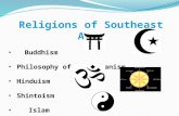 Religions of Southeast Asia Buddhism Philosophy of Confucianism Hinduism Shintoism Islam.