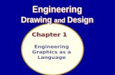 Chapter 1 Engineering Graphics as a Language Engineering Drawing and Design Engineering Drawing and Design.