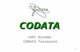 1 CODATA John Broome CODATA Treasurer. 2 What is CODATA? CODATA, the “Committee on Data for Science and Technology”, is an independent interdisciplinary.