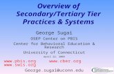 Overview of Secondary/Tertiary Tier Practices & Systems George Sugai OSEP Center on PBIS Center for Behavioral Education & Research University of Connecticut.