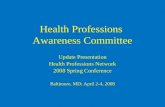 Health Professions Awareness Committee Update Presentation Health Professions Network 2008 Spring Conference Baltimore, MD; April 2-4, 2008.