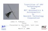 Transition of UAV Technologies from MIT Aeronautics & Astronautics to Nascent Technology Corporation James D. Paduano Eric Feron Presented to the ACGSC,