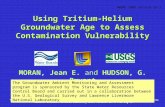 Using Tritium-Helium Groundwater Age to Assess Contamination Vulnerability MORAN, Jean E. and HUDSON, G. Bryant NWQMC 2006 session G3-1 This work was performed.