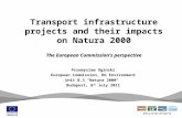 Transport infrastructure projects and their impacts on Natura 2000 Przemyslaw Oginski European Commission, DG Environment Unit B.3 "Natura 2000" Budapest,