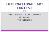 THE LEGENDS OF MY COUNTRY 2010/2011 THE WINNERS INTERNATIONAL ART CONTEST.