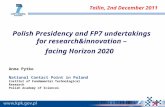 Polish Presidency and FP7 undertakings for research&innovation – facing Horizon 2020 Anna Pytko National Contact Point in Poland Institut of Fundamental.