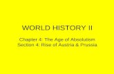 WORLD HISTORY II Chapter 4: The Age of Absolutism Section 4: Rise of Austria & Prussia.