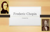 Frederic Chopin Created by. Birth, Childhood, Education, & Death Chopin was born on February 22, 1810 according to baptism records, but he was born on.