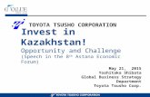 Invest in Kazakhstan! Opportunity and Challenge (Speech in the 8 th Astana Economic Forum) May 21, 2015 Yoshitaka Shibata Global Business Strategy Department.