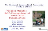 1 The National Longitudinal Transition Study-2 (NLTS2) Project Update: Self-Perceptions of Youth With Disabilities Renée Cameto Lynn Newman Mary Wagner.